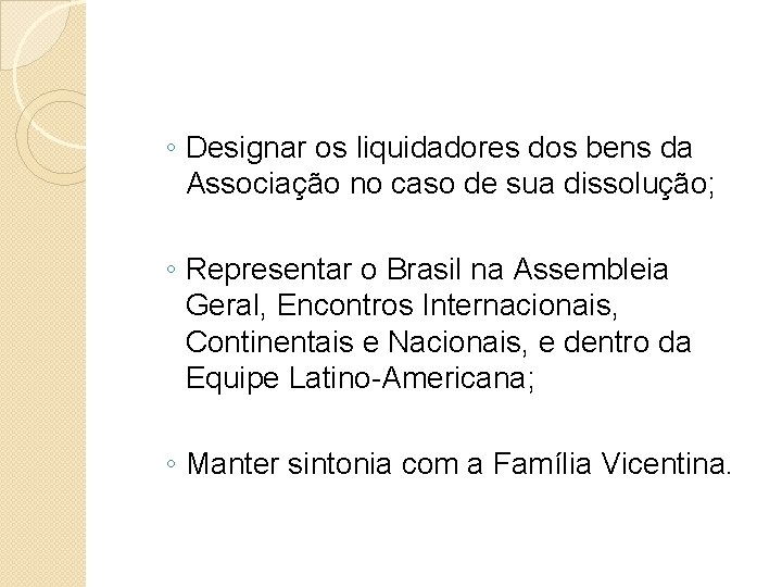 ◦ Designar os liquidadores dos bens da Associação no caso de sua dissolução; ◦