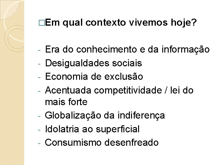 �Em qual contexto vivemos hoje? - Era do conhecimento e da informação Desigualdades sociais