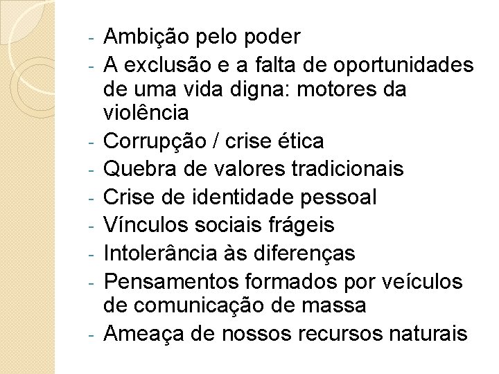 - - Ambição pelo poder A exclusão e a falta de oportunidades de uma