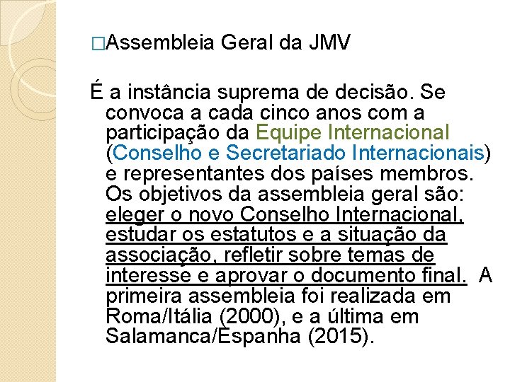 �Assembleia Geral da JMV É a instância suprema de decisão. Se convoca a cada