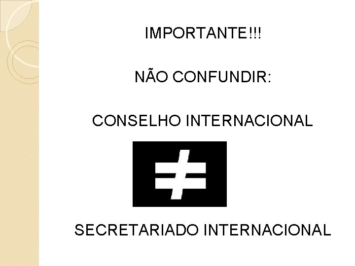 IMPORTANTE!!! NÃO CONFUNDIR: CONSELHO INTERNACIONAL SECRETARIADO INTERNACIONAL 