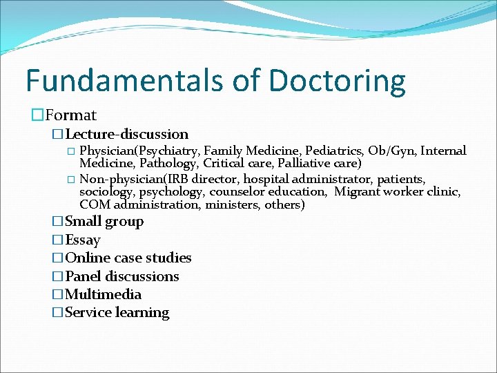 Fundamentals of Doctoring �Format �Lecture-discussion � Physician(Psychiatry, Family Medicine, Pediatrics, Ob/Gyn, Internal Medicine, Pathology,