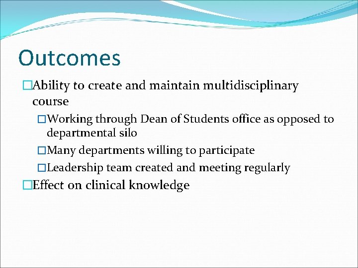 Outcomes �Ability to create and maintain multidisciplinary course �Working through Dean of Students office