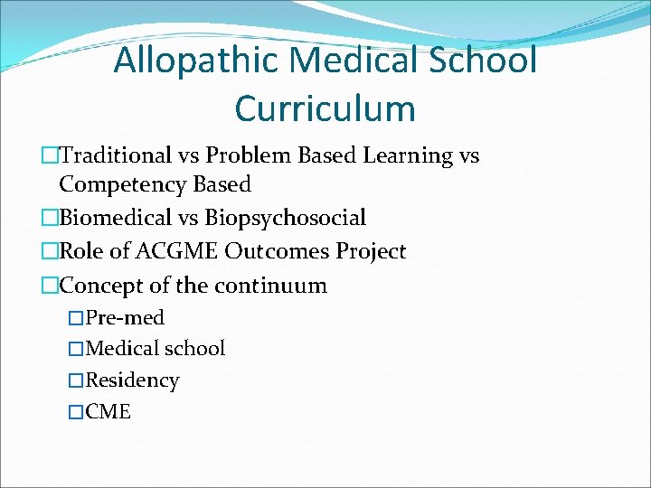 Allopathic Medical School Curriculum �Traditional vs Problem Based Learning vs Competency Based �Biomedical vs