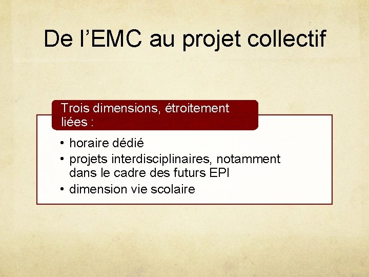 De l’EMC au projet collectif Trois dimensions, étroitement liées : • horaire dédié •