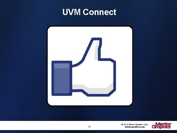 UVM Connect 32 © 2013 Mentor Graphics Corp. www. mentor. com 