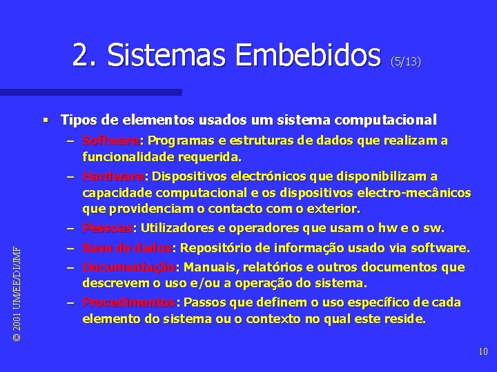 2. Sistemas Embebidos (5/13) § Tipos de elementos usados um sistema computacional © 2001 2. Sistemas Embebidos (5/13) § Tipos de elementos usados um sistema computacional © 2001