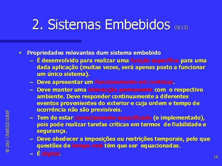 © 2001 UM/EE/DI/JMF 2. Sistemas Embebidos (9/13) § Propriedades relevantes dum sistema embebido – © 2001 UM/EE/DI/JMF 2. Sistemas Embebidos (9/13) § Propriedades relevantes dum sistema embebido –