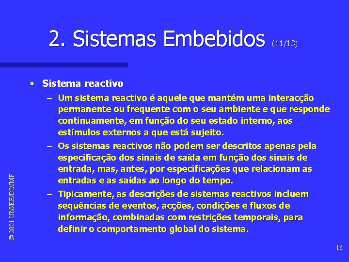 2. Sistemas Embebidos (11/13) © 2001 UM/EE/DI/JMF § Sistema reactivo – Um sistema reactivo 2. Sistemas Embebidos (11/13) © 2001 UM/EE/DI/JMF § Sistema reactivo – Um sistema reactivo