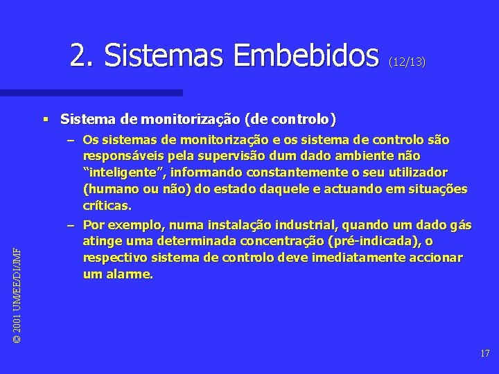 2. Sistemas Embebidos (12/13) © 2001 UM/EE/DI/JMF § Sistema de monitorização (de controlo) – 2. Sistemas Embebidos (12/13) © 2001 UM/EE/DI/JMF § Sistema de monitorização (de controlo) –