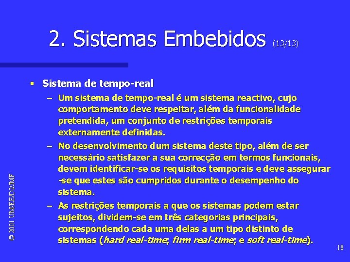 2. Sistemas Embebidos (13/13) © 2001 UM/EE/DI/JMF § Sistema de tempo-real – Um sistema 2. Sistemas Embebidos (13/13) © 2001 UM/EE/DI/JMF § Sistema de tempo-real – Um sistema