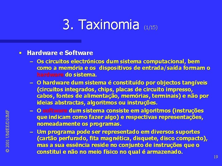 3. Taxinomia (1/15) © 2001 UM/EE/DI/JMF § Hardware e Software – Os circuitos electrónicos 3. Taxinomia (1/15) © 2001 UM/EE/DI/JMF § Hardware e Software – Os circuitos electrónicos