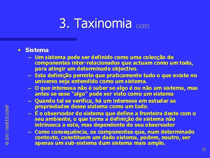 3. Taxinomia (3/15) © 2001 UM/EE/DI/JMF § Sistema – Um sistema pode ser definido 3. Taxinomia (3/15) © 2001 UM/EE/DI/JMF § Sistema – Um sistema pode ser definido