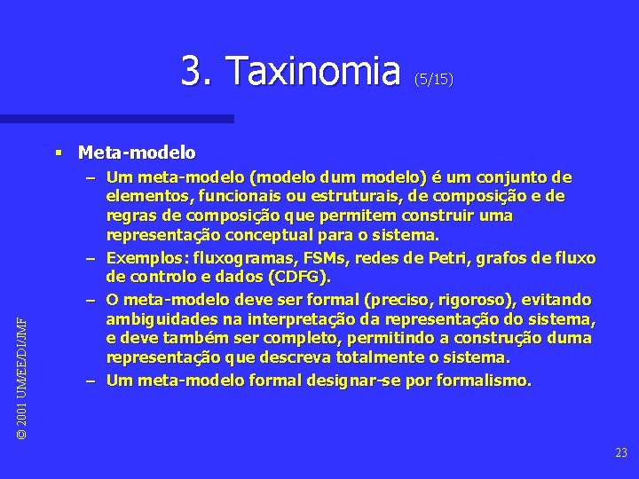 3. Taxinomia (5/15) © 2001 UM/EE/DI/JMF § Meta-modelo – Um meta-modelo (modelo dum modelo) 3. Taxinomia (5/15) © 2001 UM/EE/DI/JMF § Meta-modelo – Um meta-modelo (modelo dum modelo)