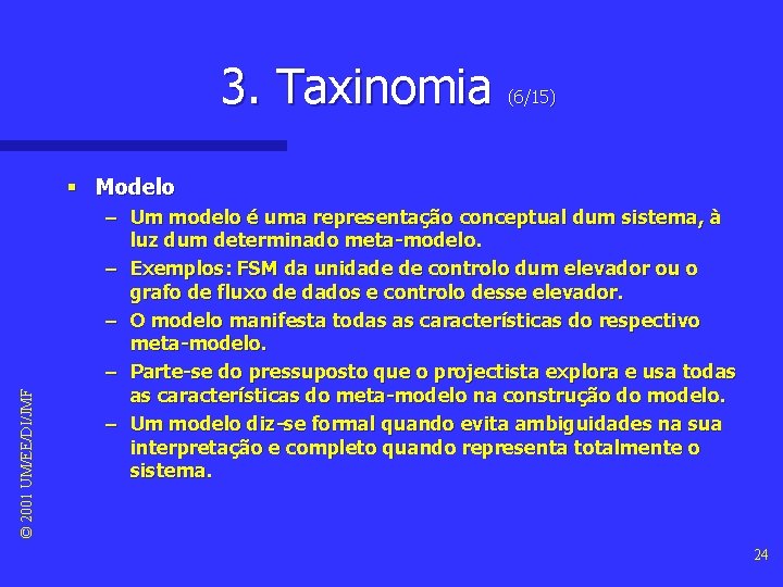 3. Taxinomia (6/15) © 2001 UM/EE/DI/JMF § Modelo – Um modelo é uma representação 3. Taxinomia (6/15) © 2001 UM/EE/DI/JMF § Modelo – Um modelo é uma representação