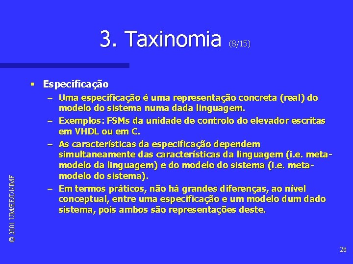 3. Taxinomia (8/15) © 2001 UM/EE/DI/JMF § Especificação – Uma especificação é uma representação 3. Taxinomia (8/15) © 2001 UM/EE/DI/JMF § Especificação – Uma especificação é uma representação