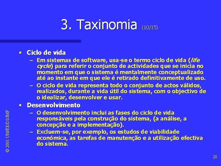 3. Taxinomia (10/15) § Ciclo de vida – Em sistemas de software, usa-se o 3. Taxinomia (10/15) § Ciclo de vida – Em sistemas de software, usa-se o