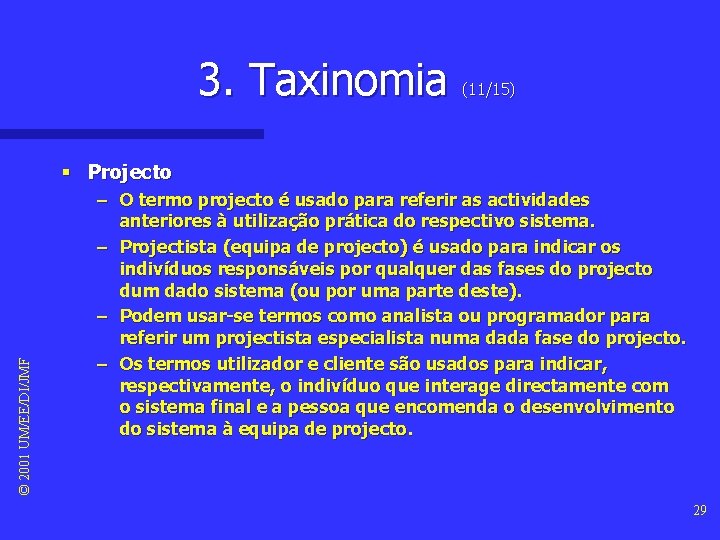 3. Taxinomia (11/15) © 2001 UM/EE/DI/JMF § Projecto – O termo projecto é usado 3. Taxinomia (11/15) © 2001 UM/EE/DI/JMF § Projecto – O termo projecto é usado