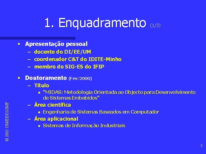 1. Enquadramento (1/3) § Apresentação pessoal – – – docente do DI/EE/UM coordenador C&T 1. Enquadramento (1/3) § Apresentação pessoal – – – docente do DI/EE/UM coordenador C&T