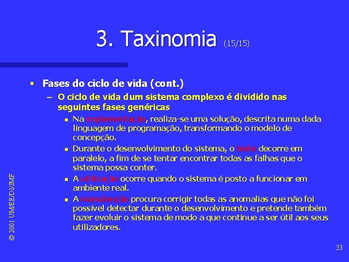 3. Taxinomia (15/15) § Fases do ciclo de vida (cont. ) – O ciclo 3. Taxinomia (15/15) § Fases do ciclo de vida (cont. ) – O ciclo