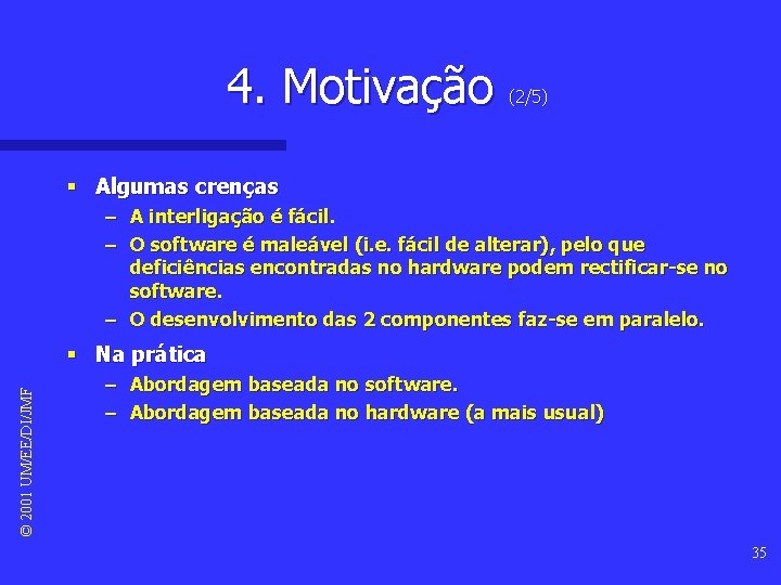 4. Motivação (2/5) § Algumas crenças – A interligação é fácil. – O software 4. Motivação (2/5) § Algumas crenças – A interligação é fácil. – O software