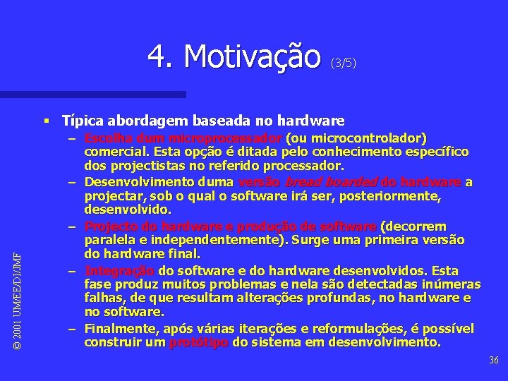 4. Motivação (3/5) © 2001 UM/EE/DI/JMF § Típica abordagem baseada no hardware – Escolha 4. Motivação (3/5) © 2001 UM/EE/DI/JMF § Típica abordagem baseada no hardware – Escolha