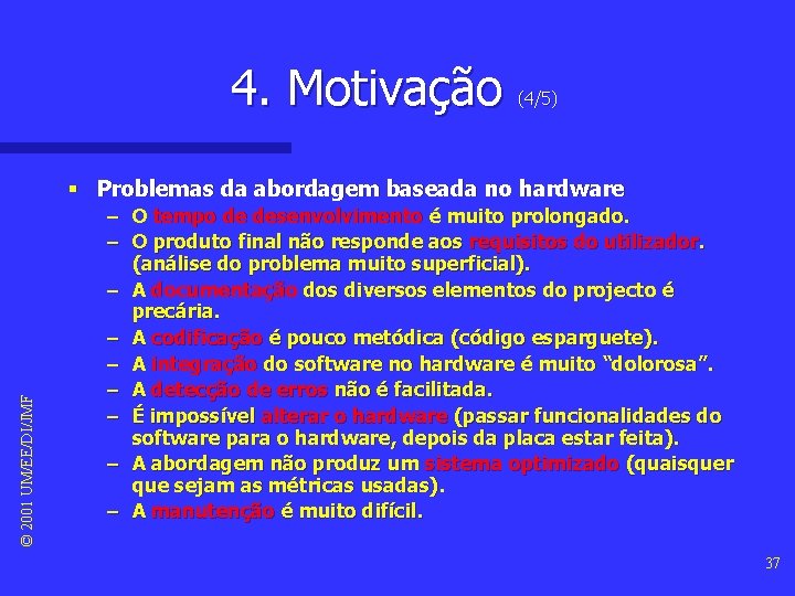 4. Motivação (4/5) © 2001 UM/EE/DI/JMF § Problemas da abordagem baseada no hardware – 4. Motivação (4/5) © 2001 UM/EE/DI/JMF § Problemas da abordagem baseada no hardware –
