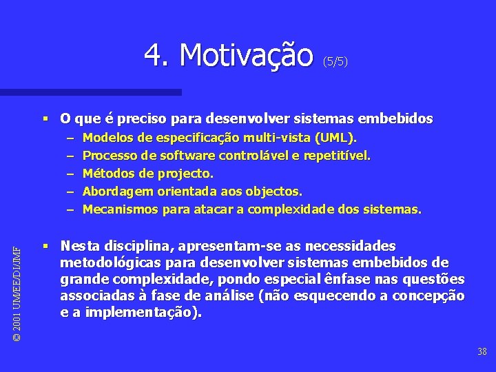 4. Motivação (5/5) § O que é preciso para desenvolver sistemas embebidos © 2001 4. Motivação (5/5) § O que é preciso para desenvolver sistemas embebidos © 2001