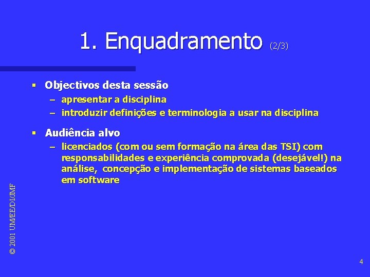 1. Enquadramento (2/3) § Objectivos desta sessão – apresentar a disciplina – introduzir definições 1. Enquadramento (2/3) § Objectivos desta sessão – apresentar a disciplina – introduzir definições