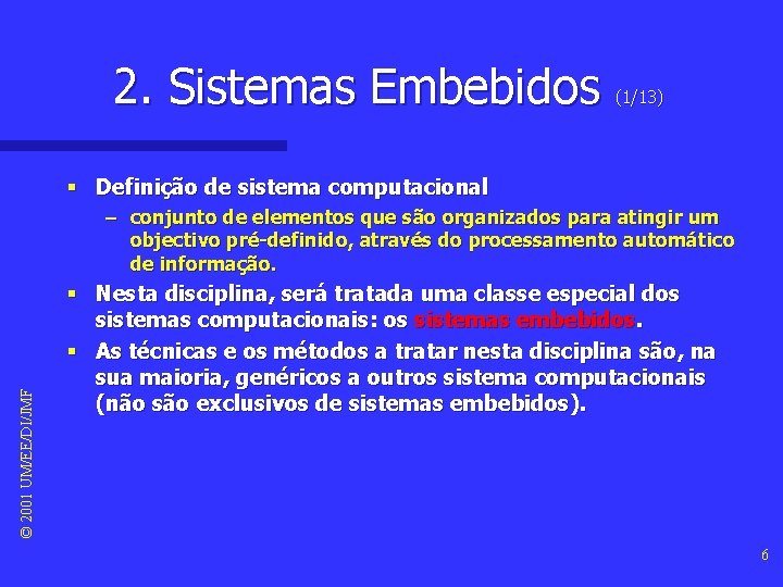 2. Sistemas Embebidos (1/13) § Definição de sistema computacional © 2001 UM/EE/DI/JMF – conjunto 2. Sistemas Embebidos (1/13) § Definição de sistema computacional © 2001 UM/EE/DI/JMF – conjunto