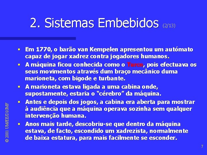 © 2001 UM/EE/DI/JMF 2. Sistemas Embebidos (2/13) § Em 1770, o barão van Kempelen © 2001 UM/EE/DI/JMF 2. Sistemas Embebidos (2/13) § Em 1770, o barão van Kempelen