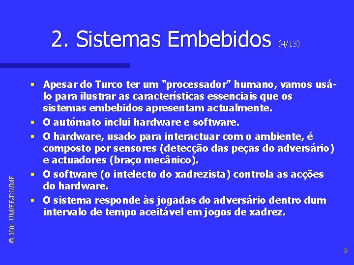 © 2001 UM/EE/DI/JMF 2. Sistemas Embebidos (4/13) § Apesar do Turco ter um “processador” © 2001 UM/EE/DI/JMF 2. Sistemas Embebidos (4/13) § Apesar do Turco ter um “processador”