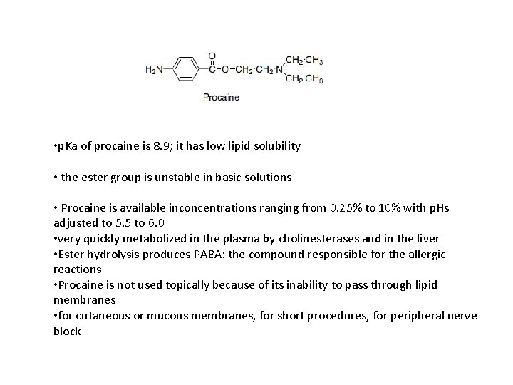 • p. Ka of procaine is 8. 9; it has low lipid solubility • p. Ka of procaine is 8. 9; it has low lipid solubility