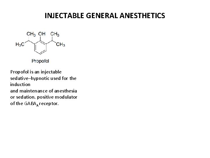 INJECTABLE GENERAL ANESTHETICS Propofol is an injectable sedative–hypnotic used for the induction and maintenance INJECTABLE GENERAL ANESTHETICS Propofol is an injectable sedative–hypnotic used for the induction and maintenance