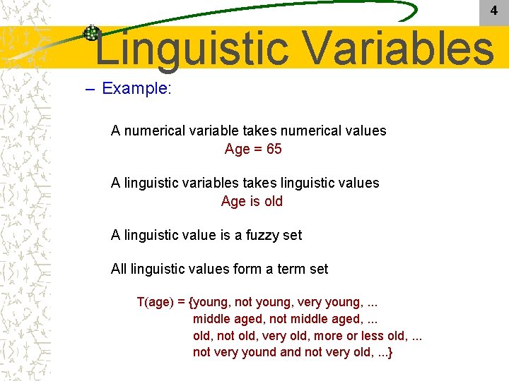 4 Linguistic Variables – Example: A numerical variable takes numerical values Age = 65 4 Linguistic Variables – Example: A numerical variable takes numerical values Age = 65