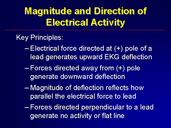 Magnitude and Direction of Electrical Activity Key Principles: – Electrical force directed at (+)