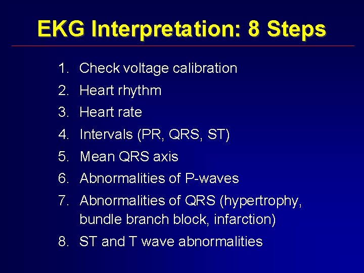 EKG Interpretation: 8 Steps 1. Check voltage calibration 2. Heart rhythm 3. Heart rate