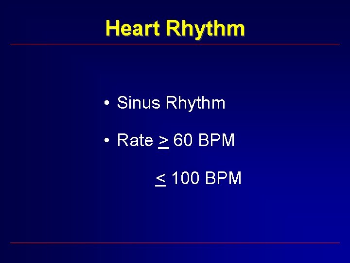 Heart Rhythm • Sinus Rhythm • Rate > 60 BPM < 100 BPM 