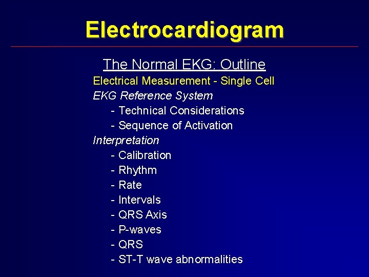 Electrocardiogram The Normal EKG: Outline Electrical Measurement - Single Cell EKG Reference System -