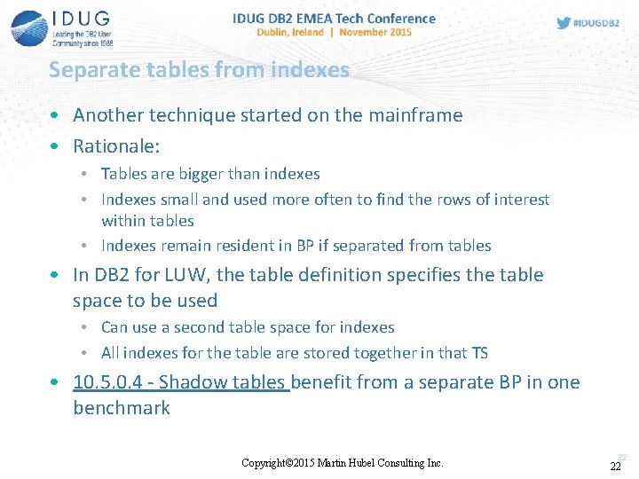 Separate tables from indexes • Another technique started on the mainframe • Rationale: •