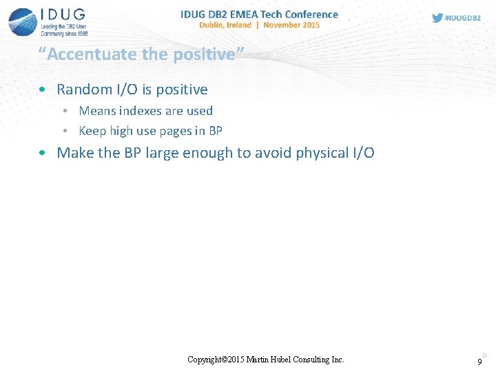 “Accentuate the positive” • Random I/O is positive • Means indexes are used • “Accentuate the positive” • Random I/O is positive • Means indexes are used •