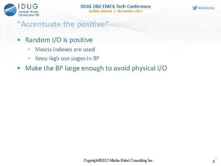 “Accentuate the positive” • Random I/O is positive • Means indexes are used •