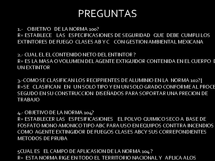 PREGUNTAS 1. - OBJETIVO DE LA NORMA 100? R= ESTABLECE LAS ESPECIFICASIONES DE SEGURIDAD