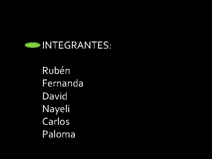 INTEGRANTES: Rubén Fernanda David Nayeli Carlos Paloma Integrantes: 