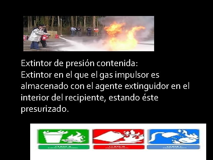 Extintor de presión contenida: Extintor en el que el gas impulsor es almacenado con