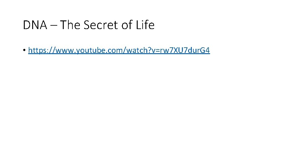 DNA – The Secret of Life • https: //www. youtube. com/watch? v=rw 7 XU