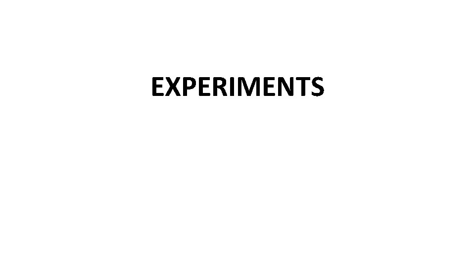 EXPERIMENTS 