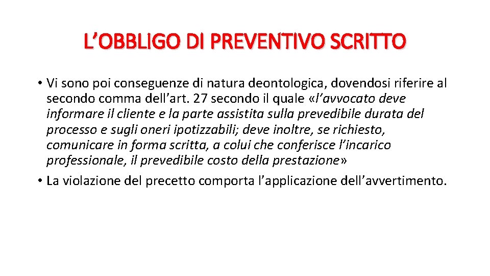 L’OBBLIGO DI PREVENTIVO SCRITTO • Vi sono poi conseguenze di natura deontologica, dovendosi riferire