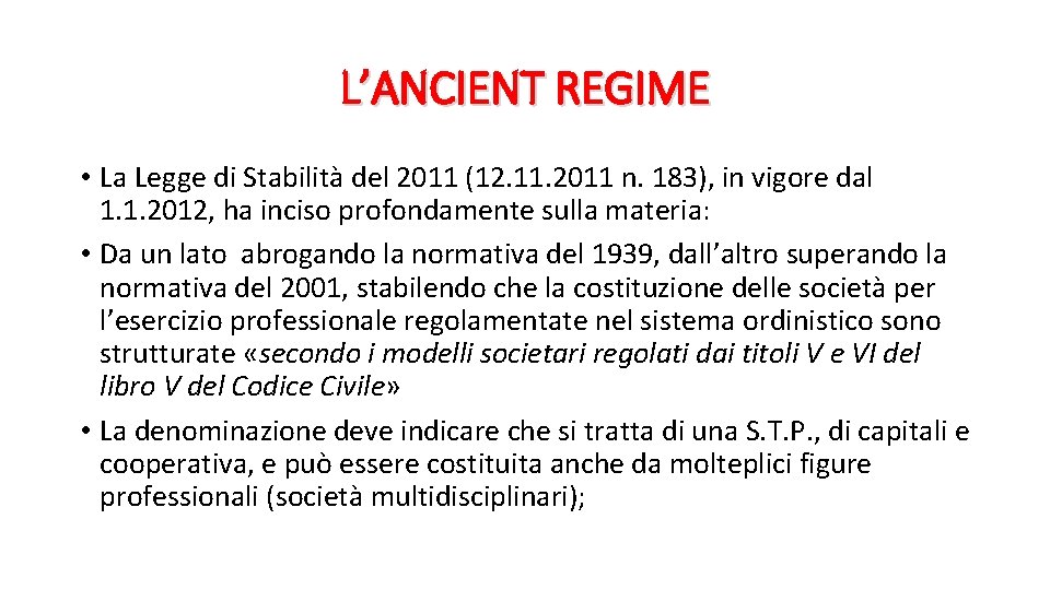 L’ANCIENT REGIME • La Legge di Stabilità del 2011 (12. 11. 2011 n. 183),