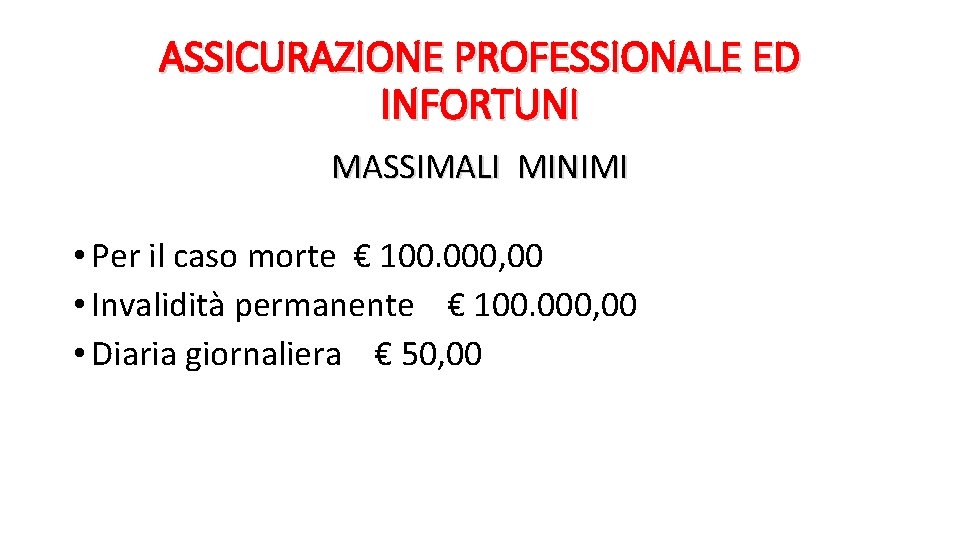 ASSICURAZIONE PROFESSIONALE ED INFORTUNI MASSIMALI MINIMI • Per il caso morte € 100. 000,